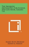 Cover: The Iroquois Arithmetics for School and Life Book, Grades 7-8 - Literary Licensing, LLC