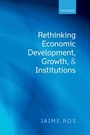Cover: Rethinking Economic Development, Growth, and Institutions - Oxford University Press