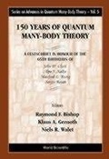 Cover: 150 Years Of Quantum Many-body Theory: A Festschrift In Honour Of The 65th Birthdays Of John W Clark, Alpo J Kallio, Manfred L Ristig & Sergio Rosati - World Scientific Publishing Co Pte Ltd