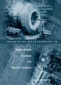 Cover: Industrial Development In Singapore, Taiwan, And South Korea - World Scientific Publishing Co Pte Ltd