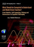 Cover: What Should Be Computed To Understand And Model Brain Function?: From Robotics, Soft Computing, Biology And Neuroscience To Cognitive Philosophy - World Scientific Publishing Co Pte Ltd