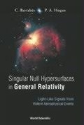 Cover: Singular Null Hypersurfaces In General Relativity: Light-like Signals From Violent Astrophysical Events - World Scientific Publishing Co Pte Ltd
