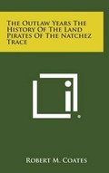 Cover: The Outlaw Years the History of the Land Pirates of the Natchez Trace - Literary Licensing, LLC