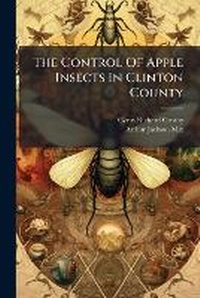 Enlarge image Cover: The Control of Apple Insects in Clinton County... - Nabu Press