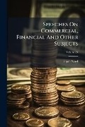 Cover: Speeches on Commercial, Financial and Other Subjects, Volume 25... - Nabu Press