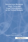 Cover: Interactions Between Short-Term and Long-Term Memory in the Verbal Domain - Psychology Press Ltd