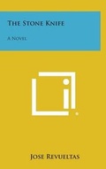 Cover: The Stone Knife - Literary Licensing, LLC