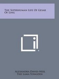 Enlarge image Cover: The Superhuman Life of Gesar of Ling - Literary Licensing, LLC