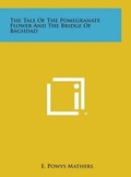 Cover: The Tale of the Pomegranate Flower and the Bridge of Baghdad - Literary Licensing, LLC
