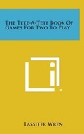 Cover: The Tete-A-Tete Book of Games for Two to Play - Literary Licensing, LLC