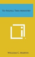 Cover: To Fulfill This Ministry - Literary Licensing, LLC