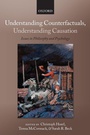 Cover: Understanding Counterfactuals, Understanding Causation - Oxford University Press