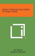 Cover: Trout Waters and How to Fish Them - Literary Licensing, LLC