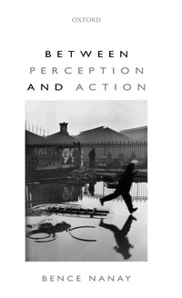 Enlarge image Cover: Between Perception and Action - Oxford University Press
