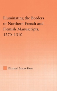Bild vergrößern Bild: Illuminating the Border of French and Flemish Manuscripts, 1270-1310 - Routledge
