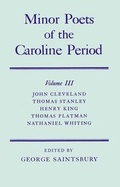 Cover: Minor Poets of the Caroline Period: Volume III: John Cleveland, Thomas Stanley, Henry King, Thomas Flatman, Nathaniel Whiting - Oxford University Press