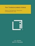 Cover: The Thoroughbred Horse - Literary Licensing, LLC