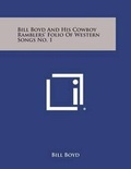 Cover: Bill Boyd and His Cowboy Ramblers' Folio of Western Songs No. 1 - Literary Licensing, LLC