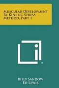 Cover: Muscular Development by Kinetic Stress Method, Part 1 - Literary Licensing, LLC