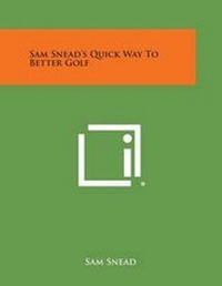 Enlarge image Cover: Sam Snead's Quick Way to Better Golf - Literary Licensing, LLC