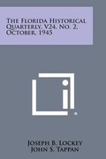 Cover: The Florida Historical Quarterly, V24, No. 2, October, 1945 - Literary Licensing, LLC