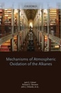 Cover: Mechanisms of Atmospheric Oxidation of the Alkanes - OUP eBook