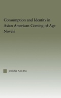 Cover: Consumption and Identity in Asian American Coming-of-Age Novels - Routledge