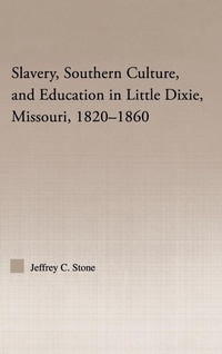 Abbildung von: Slavery, Southern Culture, and Education in Little Dixie, Missouri, 1820-1860 - Routledge