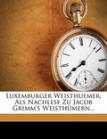Cover: Luxemburger Weisthuemer, ALS Nachlese Zu Jacob Grimm's Weisth Mern... - Nabu Press