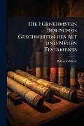 Cover: Die Fuernehmsten Biblischen Geschichten des Alt und Neuen Testaments - Nabu Press