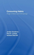 Cover: Consuming Habits: Global and Historical Perspectives on How Cultures Define Drugs - Routledge