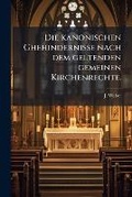 Cover: Die Kanonischen Ghehindernisse Nach Dem Geltenden Gemeinen Kirchenrechte. - Nabu Press