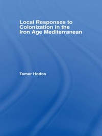 Enlarge image Cover: Local Responses to Colonization in the Iron Age Meditarranean - Routledge