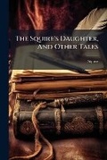 Cover: The Squire's Daughter, and Other Tales... - Nabu Press