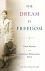 Cover: The Dream Is Freedom - Oxford University Press Inc