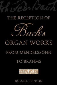 Abbildung von: The Reception of Bach's Organ Works from Mendelssohn to Brahms - Oxford University Press Inc
