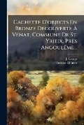 Cover: Cachette d'Objects En Bronze Decouverte A Venat, Commune de St. Yrieix, Pres Angouleme... - Nabu Press
