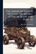 Cover: The American Society of Naval Engineers - Its Origin, Scope and Purpose - Nabu Press