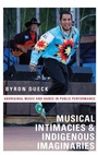 Cover: Musical Intimacies and Indigenous Imaginaries - Oxford University Press Inc
