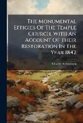 Cover: The Monumental Effigies of the Temple Church, with an Account of Their Restoration in the Year 1842... - Nabu Press