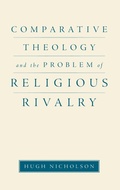 Cover: Comparative Theology and the Problem of Religious Rivalry - Oxford University Press Inc