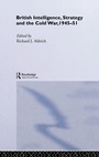 Cover: British Intelligence, Strategy and the Cold War, 1945-51 - Routledge
