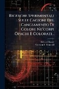 Cover: Ricerche Sperimentali Sulle Cagioni del Cangiamento Di Colore Ne'corpi Opachi E Colorati... - Nabu Press