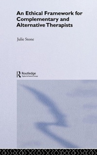 Enlarge image Cover: An Ethical Framework for Complementary and Alternative Therapists - Routledge