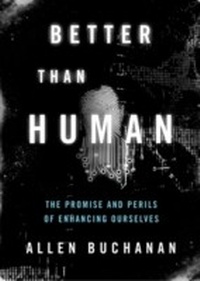 Abbildung von: Better than Human: The Promise and Perils of Enhancing Ourselves - Oxford University Press