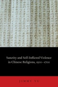 Cover: Sanctity and Self-Inflicted Violence in Chinese Religions, 1500-1700 - Oxford University Press Inc