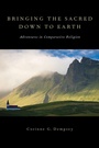 Cover: Bringing the Sacred Down to Earth - Oxford University Press Inc