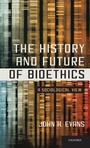 Cover: The History and Future of Bioethics - Oxford University Press Inc