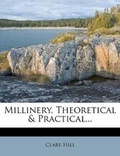 Cover: Millinery, Theoretical & Practical... - Nabu Press