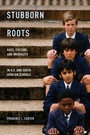 Cover: Stubborn Roots - Oxford University Press Inc